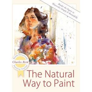 The Natural Way to Paint: Rendering the Figure in Watercolor Simply and Beautifu